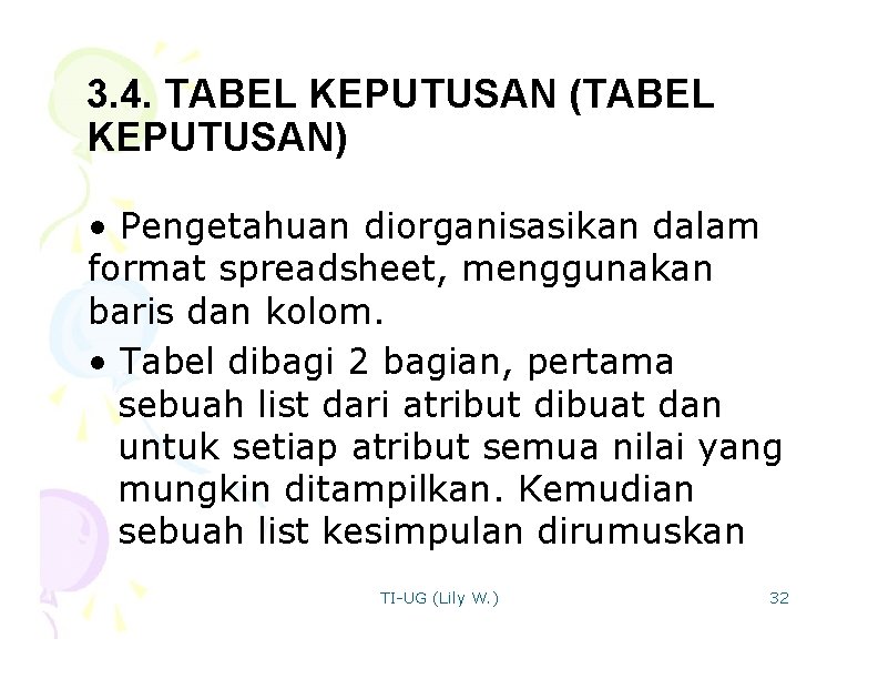 3. 4. TABEL KEPUTUSAN (TABEL KEPUTUSAN) • Pengetahuan diorganisasikan dalam format spreadsheet, menggunakan baris