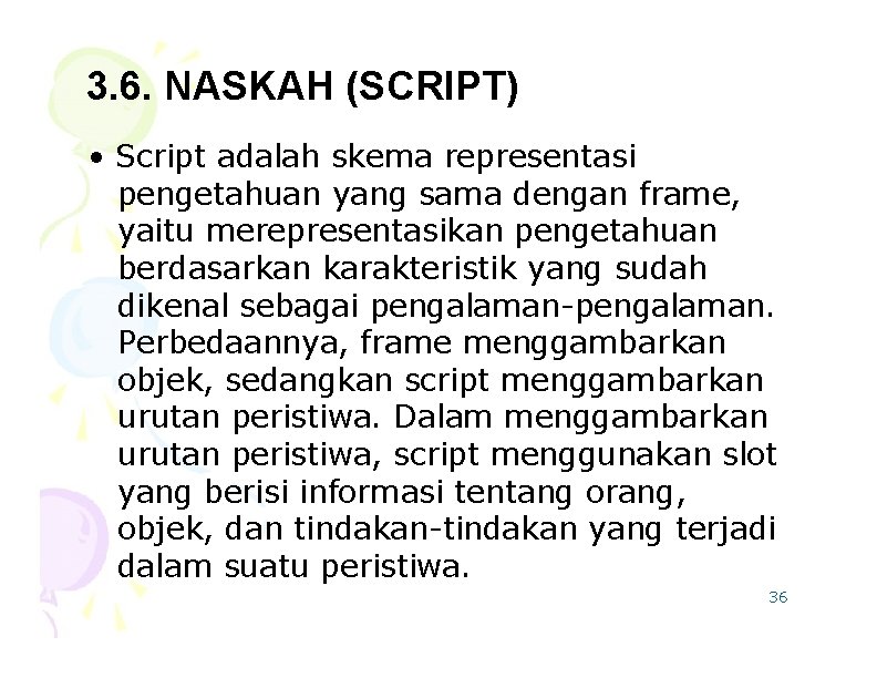 3. 6. NASKAH (SCRIPT) • Script adalah skema representasi pengetahuan yang sama dengan frame,