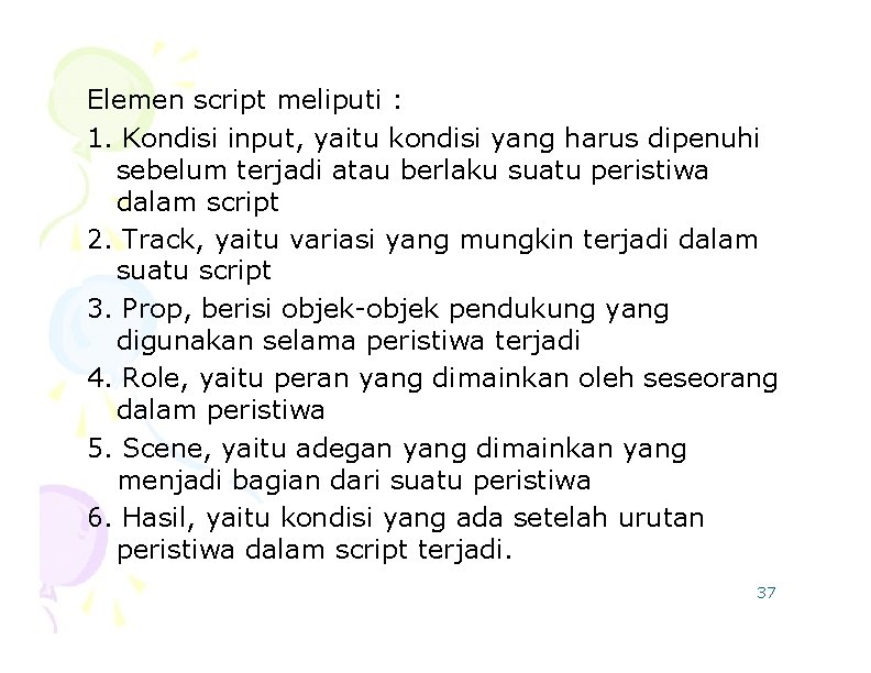 Elemen script meliputi : 1. Kondisi input, yaitu kondisi yang harus dipenuhi sebelum terjadi