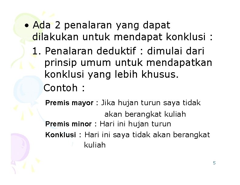  • Ada 2 penalaran yang dapat dilakukan untuk mendapat konklusi : 1. Penalaran