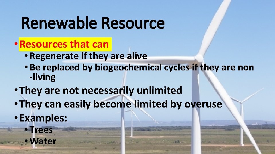 Renewable Resource • Resources that can • Regenerate if they are alive • Be