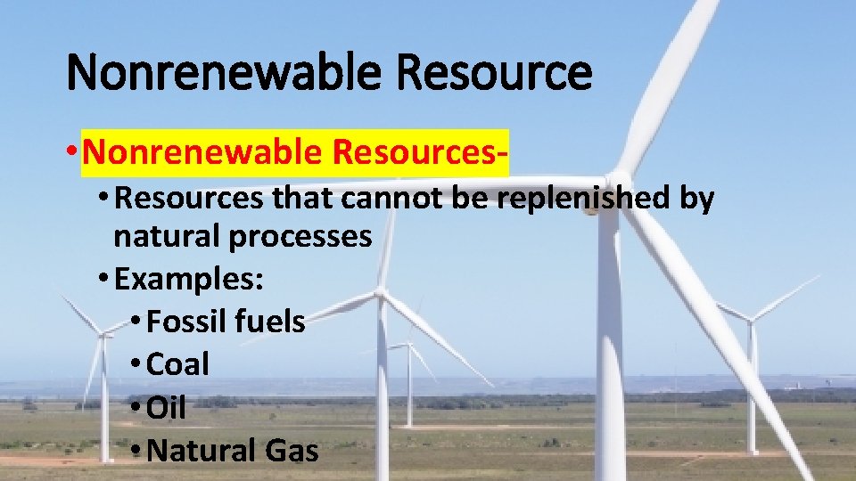 Nonrenewable Resource • Nonrenewable Resources- • Resources that cannot be replenished by natural processes