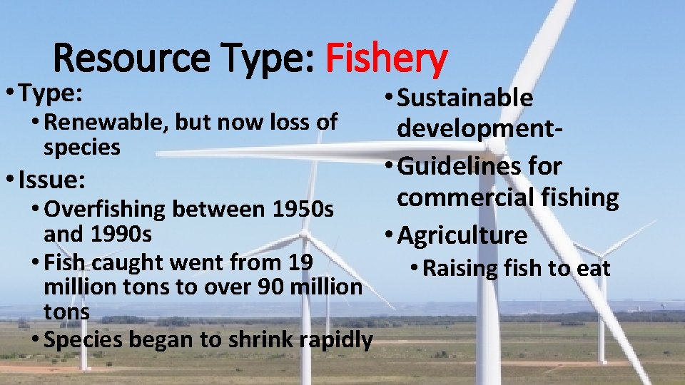 Resource Type: Fishery • Type: • Renewable, but now loss of species • Issue: