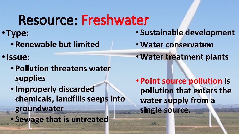 Resource: Freshwater • Type: • Renewable but limited • Issue: • Pollution threatens water