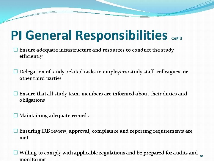 PI General Responsibilities cont’d � Ensure adequate infrastructure and resources to conduct the study