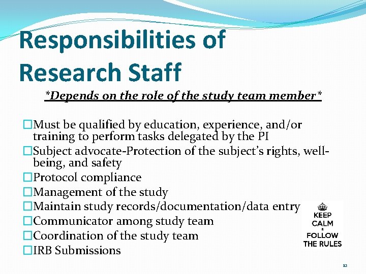 Responsibilities of Research Staff *Depends on the role of the study team member* �Must