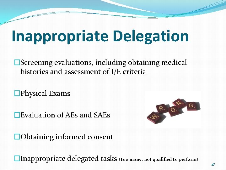 Inappropriate Delegation �Screening evaluations, including obtaining medical histories and assessment of I/E criteria �Physical