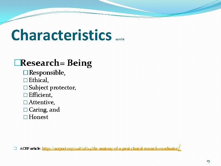 Characteristics cont’d �Research= Being �Responsible, � Ethical, � Subject protector, � Efficient, � Attentive,