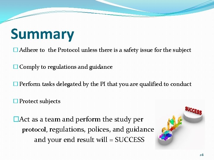 Summary � Adhere to the Protocol unless there is a safety issue for the