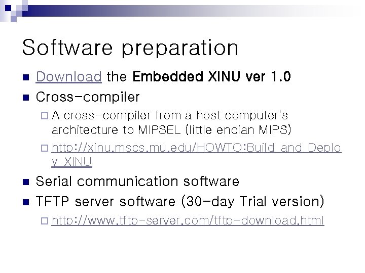 Software preparation n n Download the Embedded XINU ver 1. 0 Cross-compiler ¨A cross-compiler