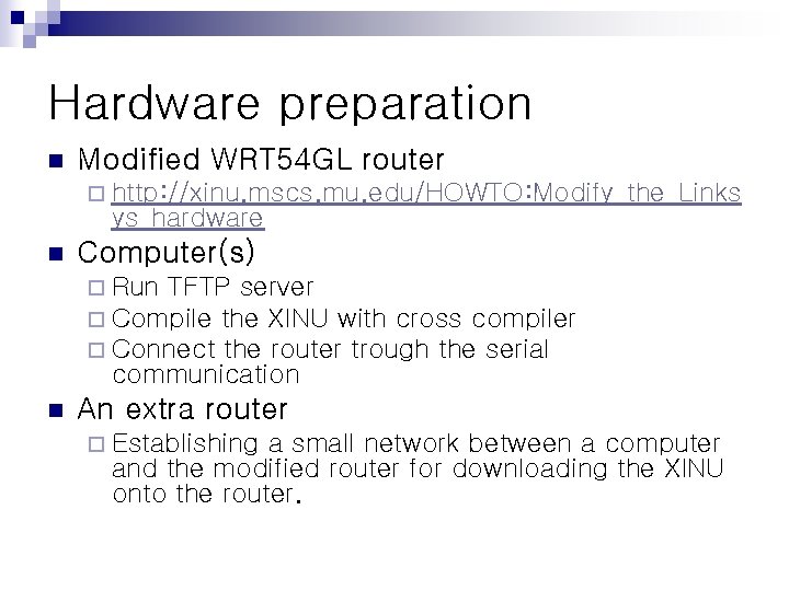 Hardware preparation n Modified WRT 54 GL router ¨ http: //xinu. mscs. mu. edu/HOWTO: