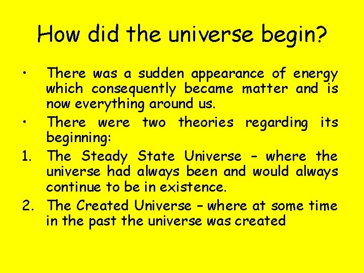 How did the universe begin? • There was a sudden appearance of energy which