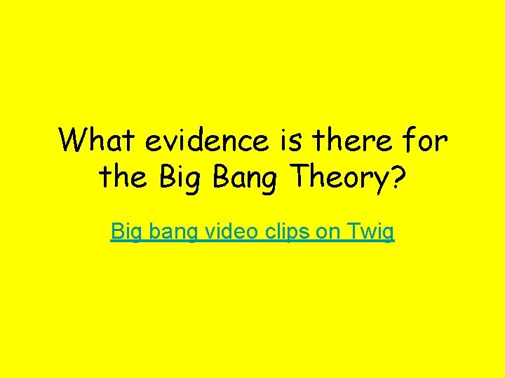 What evidence is there for the Big Bang Theory? Big bang video clips on