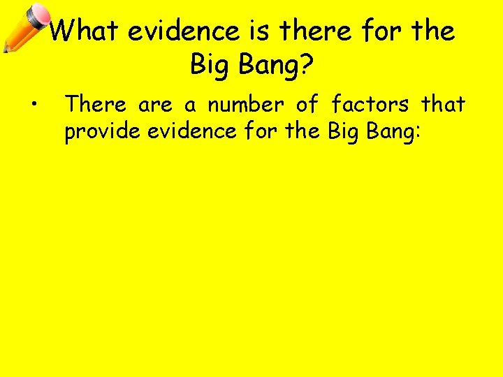 What evidence is there for the Big Bang? • There a number of factors