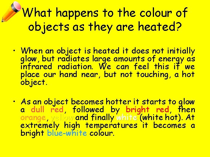 What happens to the colour of objects as they are heated? • When an