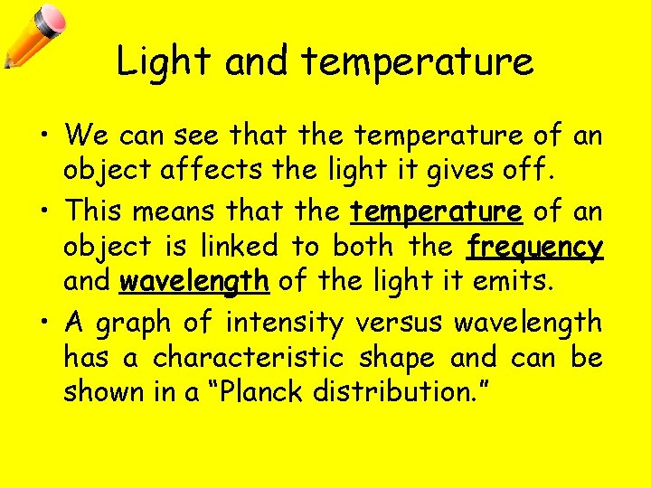 Light and temperature • We can see that the temperature of an object affects