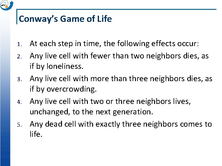 Conway’s Game of Life 1. 2. 3. 4. 5. At each step in time,