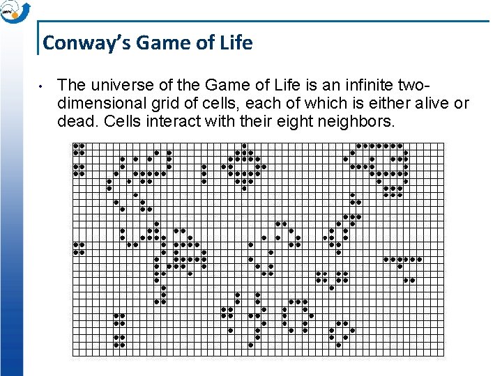 Conway’s Game of Life • The universe of the Game of Life is an