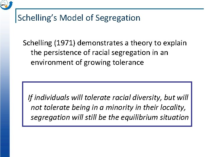 Schelling’s Model of Segregation Schelling (1971) demonstrates a theory to explain the persistence of