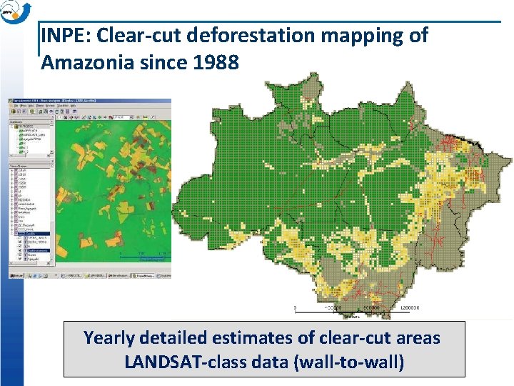 INPE: Clear-cut deforestation mapping of Amazonia since 1988 ~230 scenes Landsat/year Yearly detailed estimates