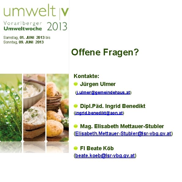 Samstag, 01. JUNI 2013 bis Sonntag, 09. JUNI 2013 Offene Fragen? Kontakte: Jürgen Ulmer