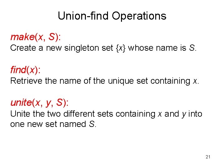 Union-find Operations make(x, S): Create a new singleton set {x} whose name is S.