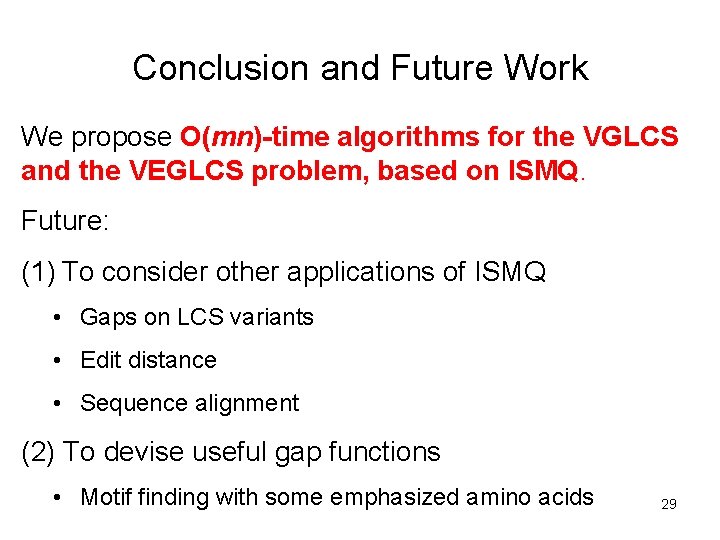 Conclusion and Future Work We propose O(mn)-time algorithms for the VGLCS and the VEGLCS