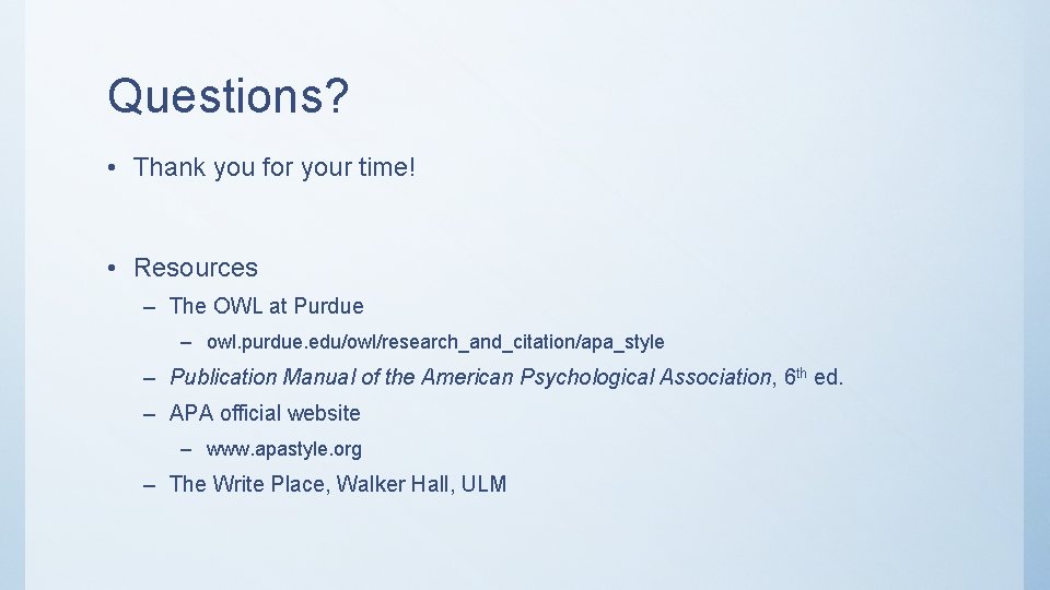 Questions? • Thank you for your time! • Resources – The OWL at Purdue Questions? • Thank you for your time! • Resources – The OWL at Purdue