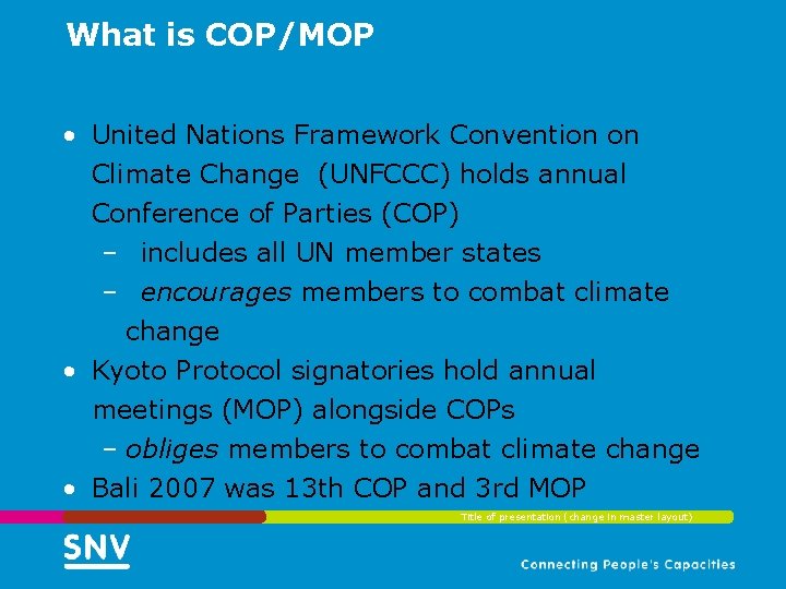 What is COP/MOP • United Nations Framework Convention on Climate Change (UNFCCC) holds annual