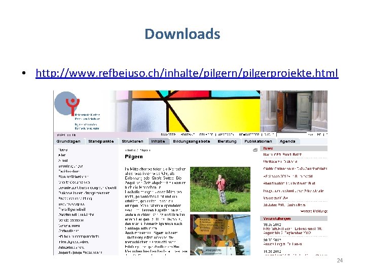 Downloads • http: //www. refbejuso. ch/inhalte/pilgern/pilgerprojekte. html 24 