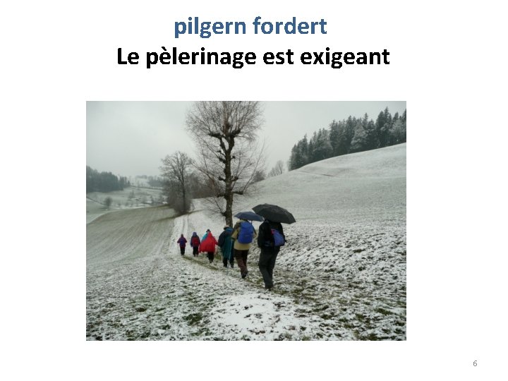 pilgern fordert Le pèlerinage est exigeant 6 