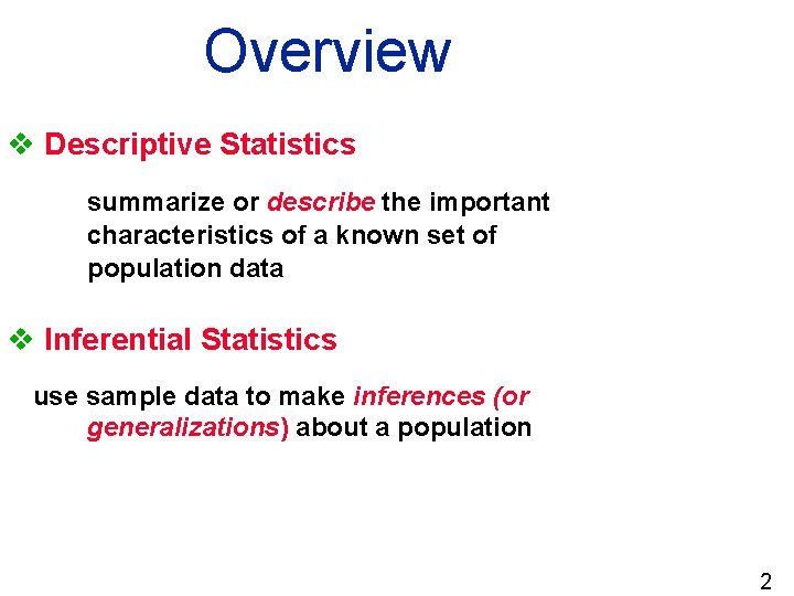 Overview v Descriptive Statistics summarize or describe the important characteristics of a known set