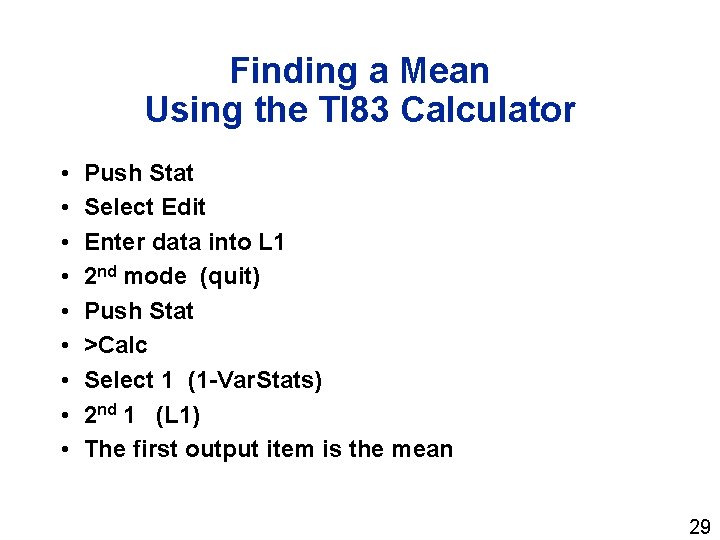 Finding a Mean Using the TI 83 Calculator • • • Push Stat Select