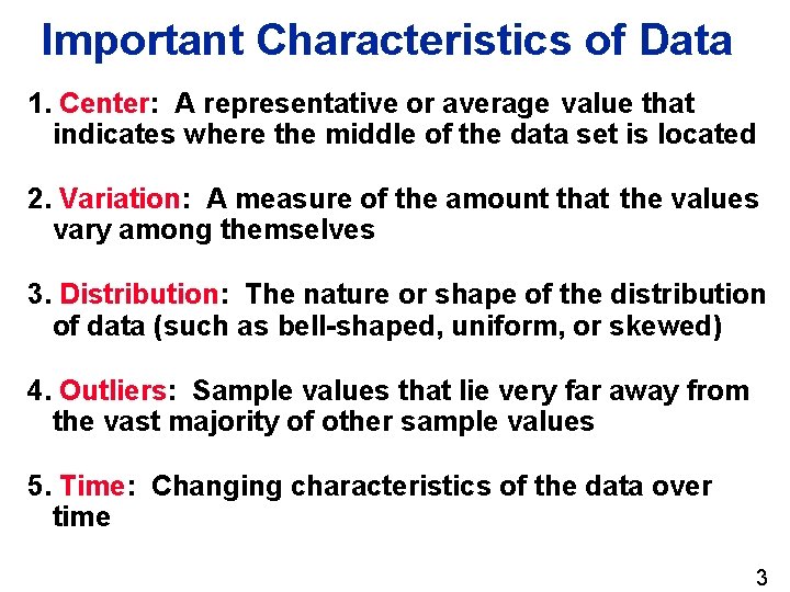 Important Characteristics of Data 1. Center: A representative or average value that indicates where