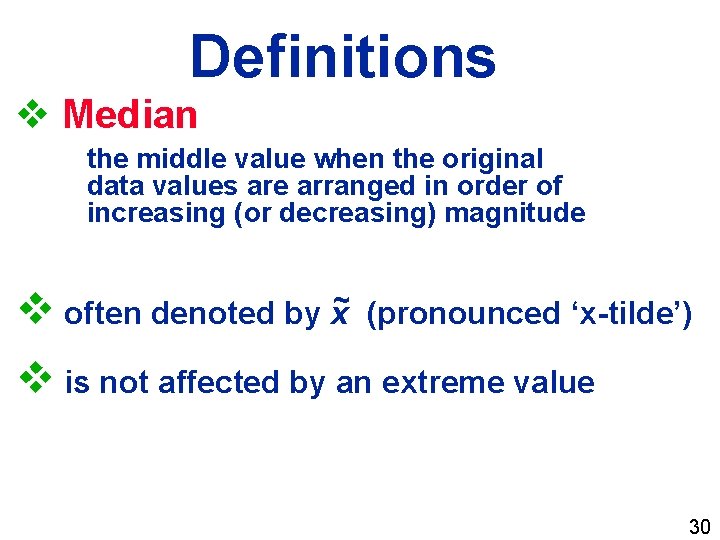 Definitions v Median the middle value when the original data values are arranged in