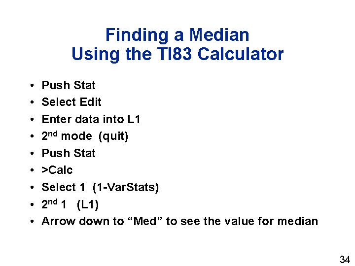 Finding a Median Using the TI 83 Calculator • • • Push Stat Select