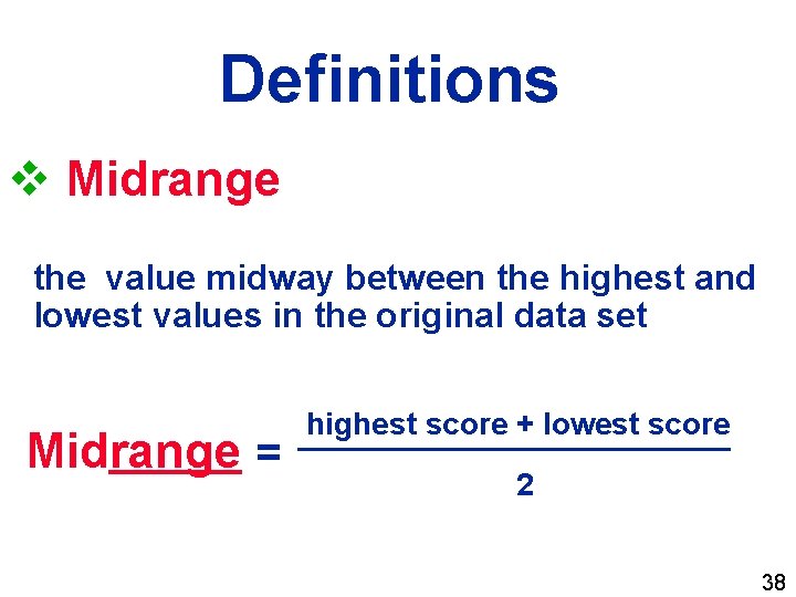 Definitions v Midrange the value midway between the highest and lowest values in the