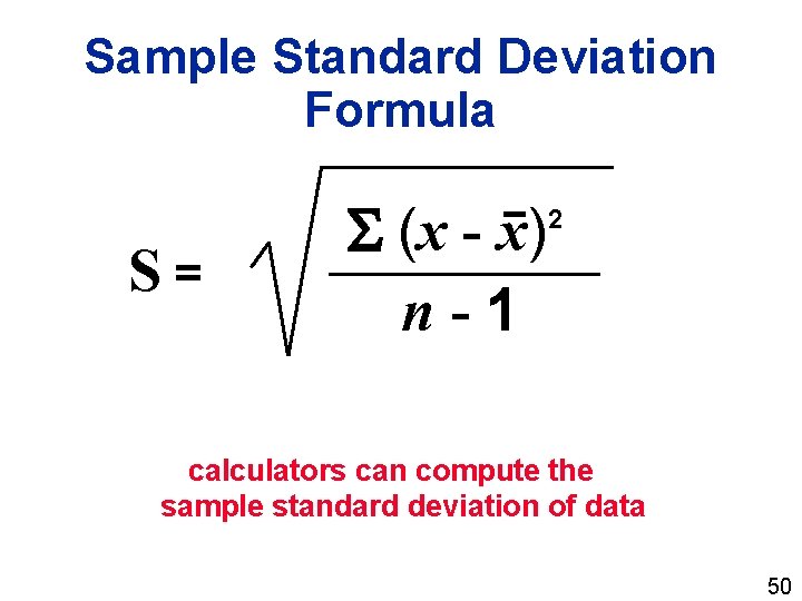 Sample Standard Deviation Formula S= (x - x) n-1 2 calculators can compute the