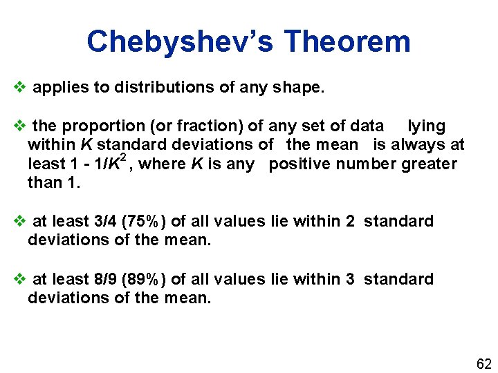 Chebyshev’s Theorem v applies to distributions of any shape. v the proportion (or fraction)