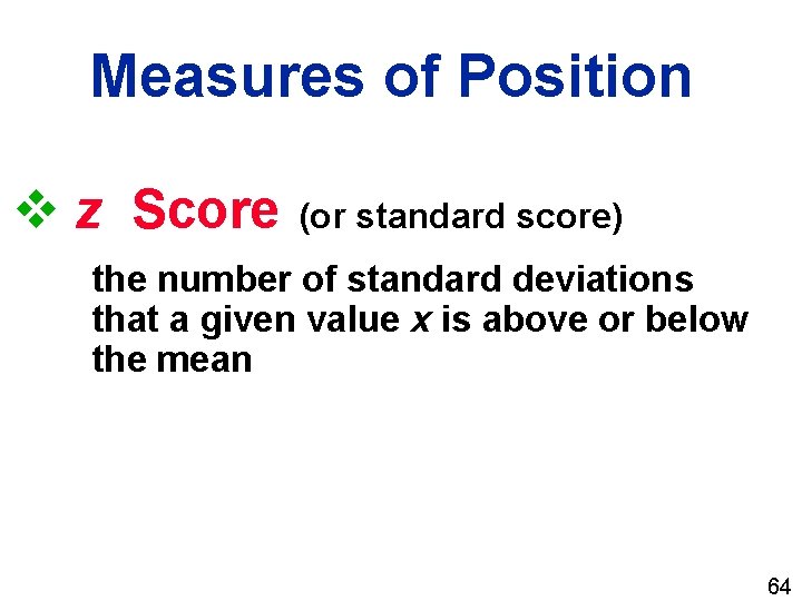 Measures of Position v z Score (or standard score) the number of standard deviations