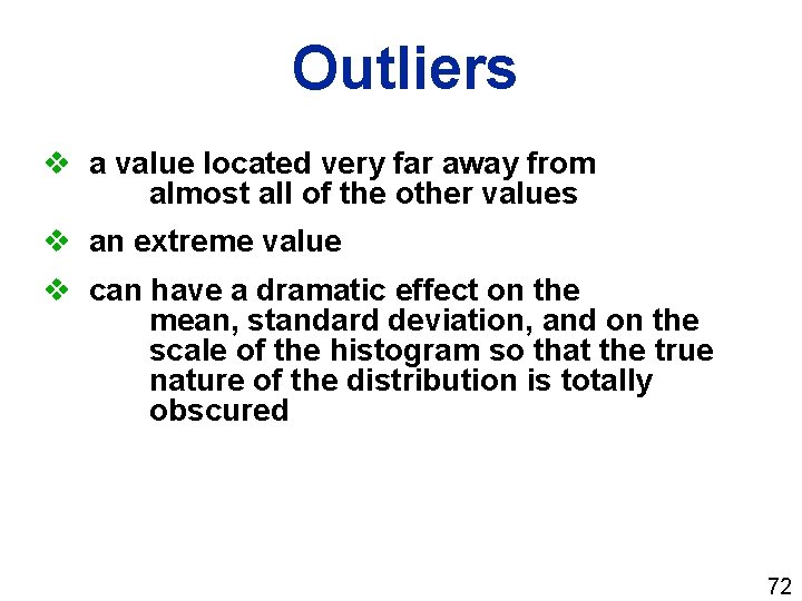 Outliers v a value located very far away from almost all of the other