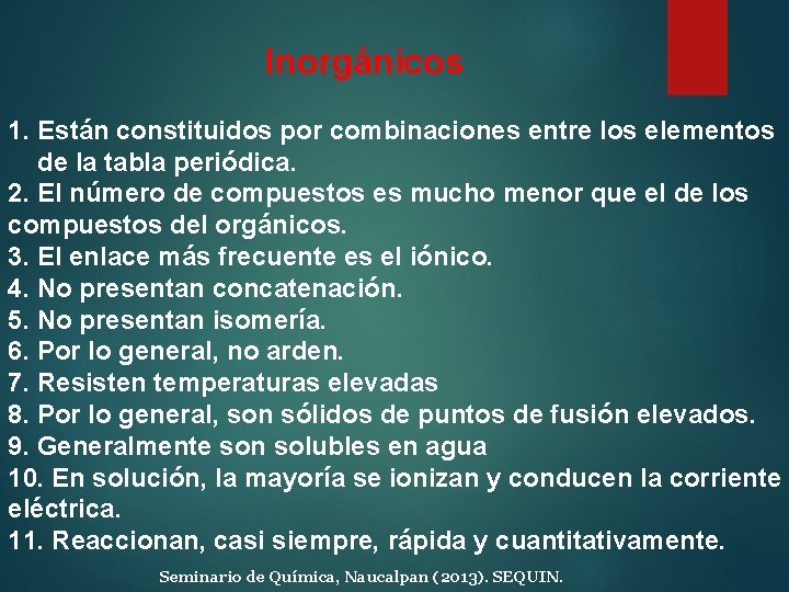 Inorgánicos 1. Están constituidos por combinaciones entre los elementos de la tabla periódica. 2. Inorgánicos 1. Están constituidos por combinaciones entre los elementos de la tabla periódica. 2.