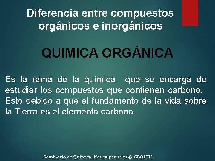 Diferencia entre compuestos orgánicos e inorgánicos QUIMICA ORGÁNICA Es la rama de la química Diferencia entre compuestos orgánicos e inorgánicos QUIMICA ORGÁNICA Es la rama de la química
