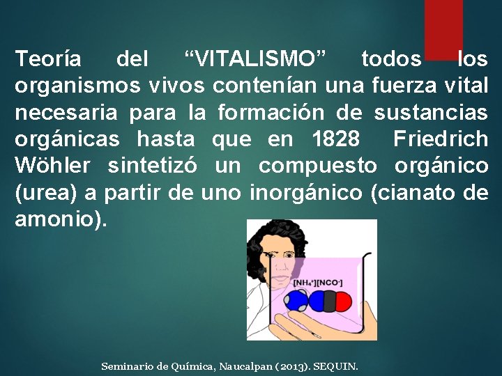 Teoría del “VITALISMO” todos los organismos vivos contenían una fuerza vital necesaria para la Teoría del “VITALISMO” todos los organismos vivos contenían una fuerza vital necesaria para la