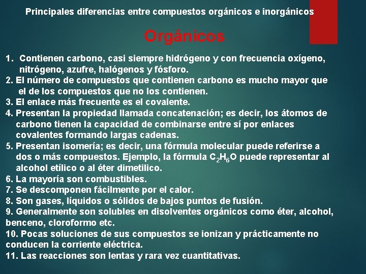 Principales diferencias entre compuestos orgánicos e inorgánicos Orgánicos 1. Contienen carbono, casi siempre hidrógeno Principales diferencias entre compuestos orgánicos e inorgánicos Orgánicos 1. Contienen carbono, casi siempre hidrógeno