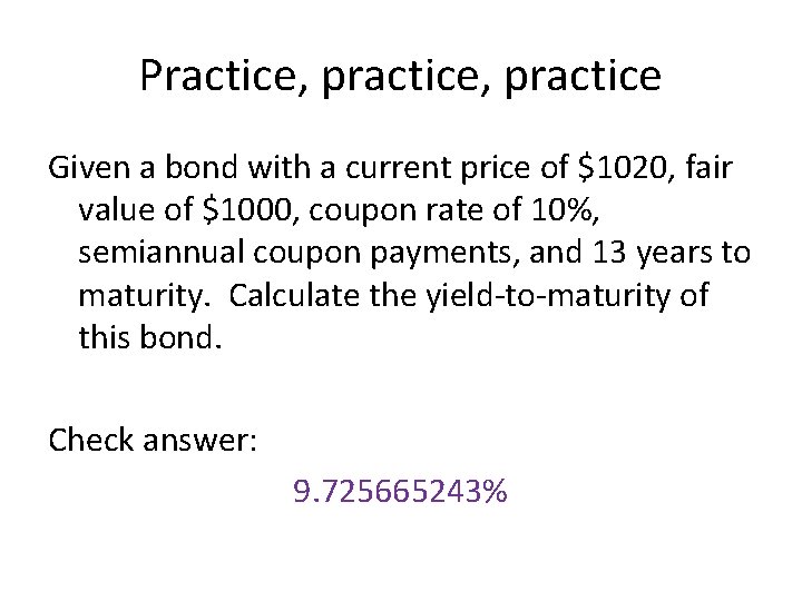 Practice, practice Given a bond with a current price of $1020, fair value of