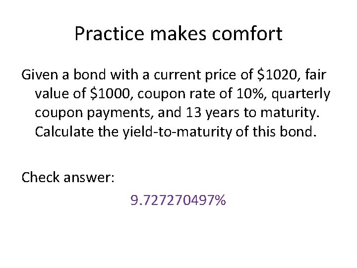 Practice makes comfort Given a bond with a current price of $1020, fair value
