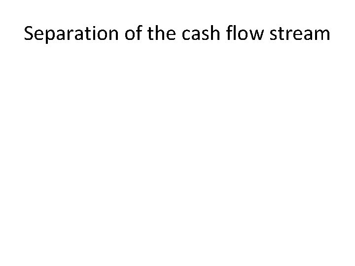 Separation of the cash flow stream 