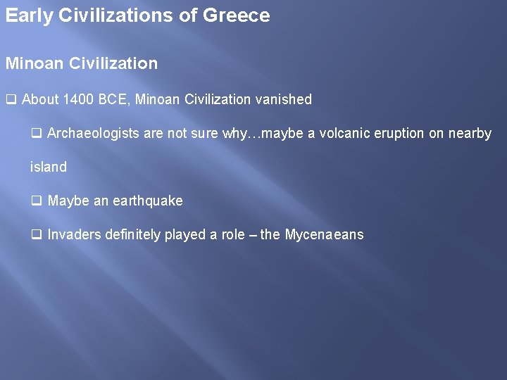 Early Civilizations of Greece Minoan Civilization q About 1400 BCE, Minoan Civilization vanished q
