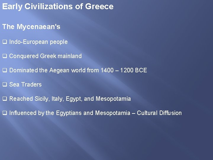 Early Civilizations of Greece The Mycenaean's q Indo-European people q Conquered Greek mainland q